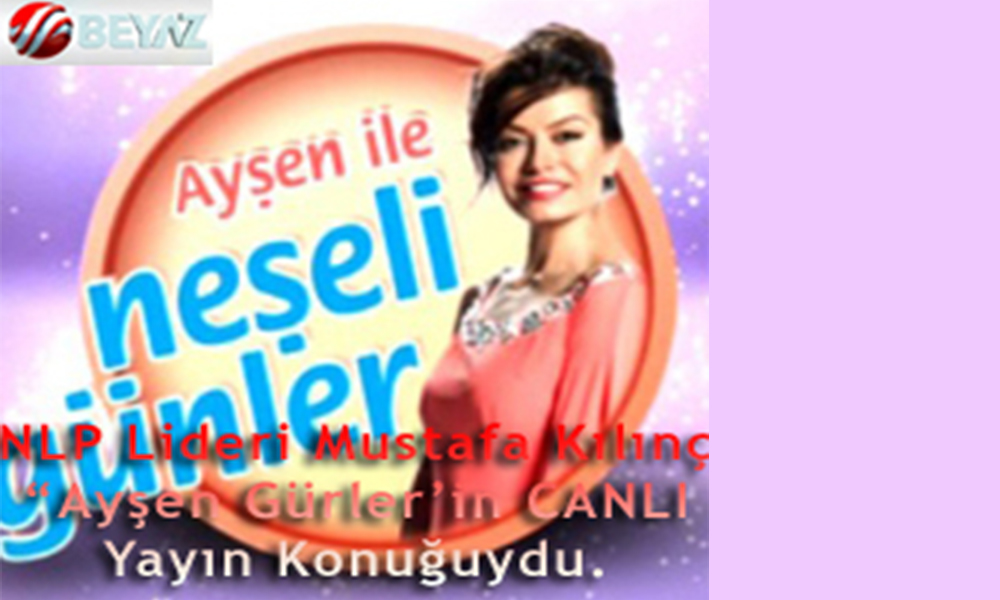 NLP Lideri Mustafa Kılınç 20.10.2010’da “Ayşen Gürler'in 6. Kez CANLI Yayın Konuğuydu