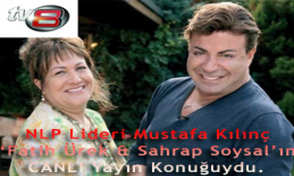NLP Lideri Mustafa Kılınç 27.04.2012'de ‘Fatih Ürek ve Sahrap Soysal'ın 2. kez CANLI Yayın Konuğuydu