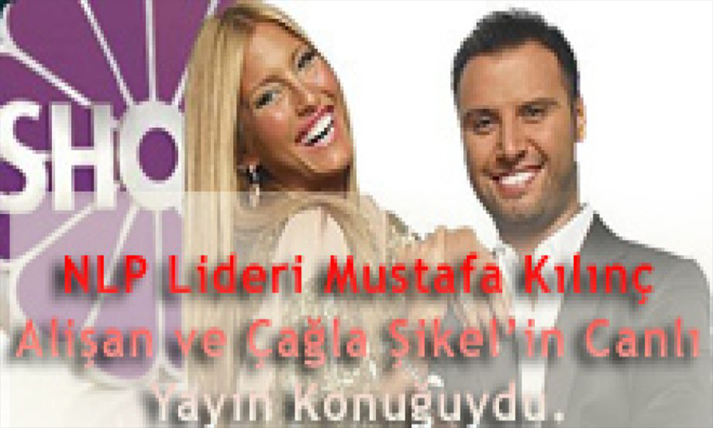 NLP Lideri Mustafa Kılınç 21/01/2010’da Alişan ve Çağla Şikel’in Canlı Yayın Konuğuydu