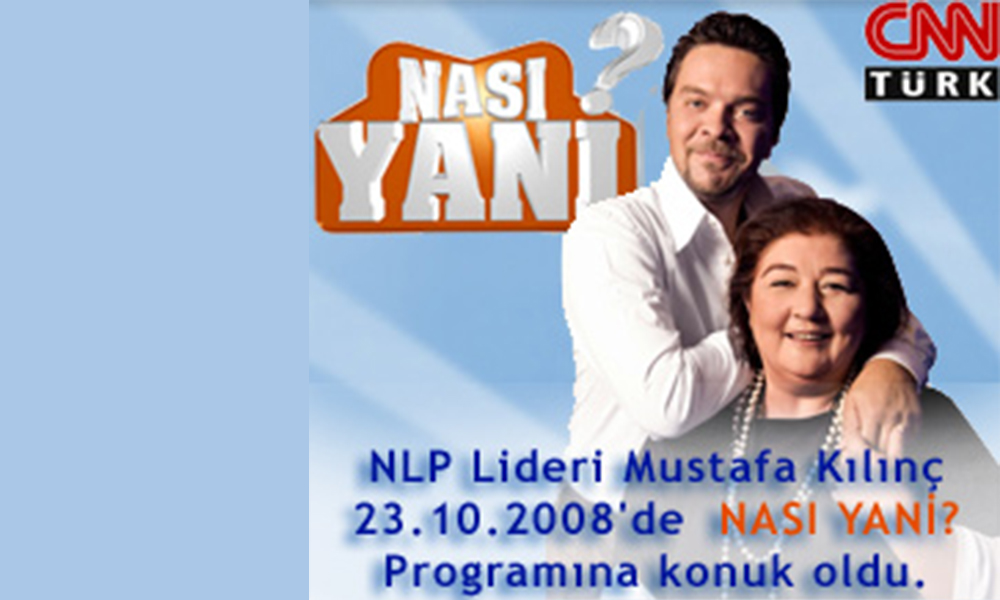 NLP Lideri Mustafa Kılınç 23.10.2008'de Beyazıt ÖZTÜRK ve Meral OKAY' ın NASI YANİ? Programına...