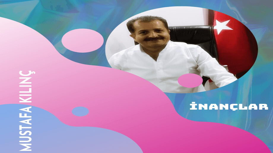 Mustafa KILINÇ – İnançlar