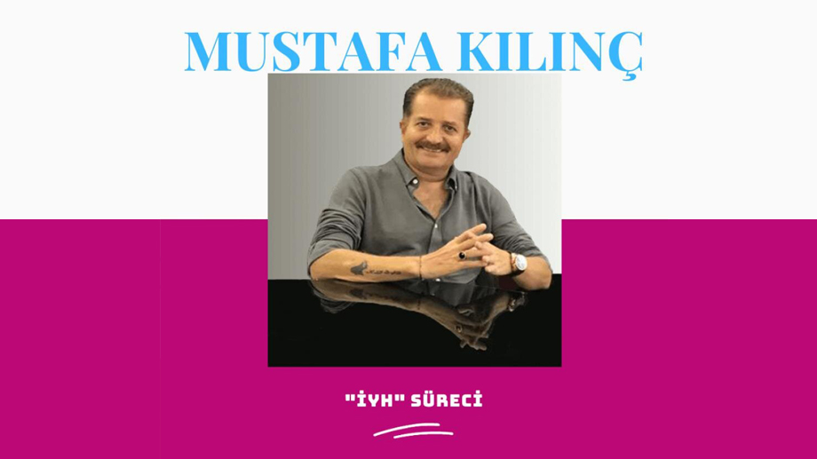 Mustafa KILINÇ - “İYH” Süreci̇